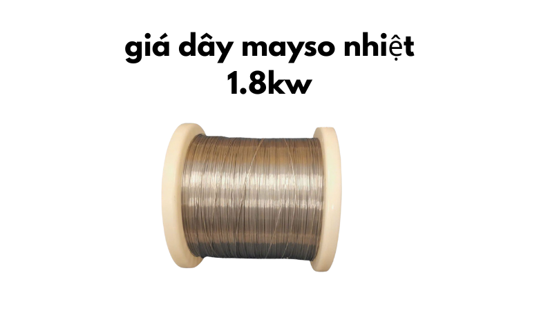 giá dây mayso nhiệt 1.8kw