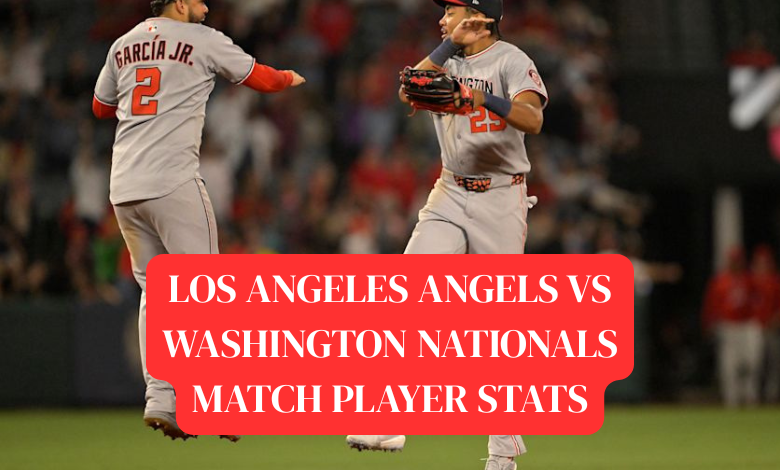 los angeles angels vs washington nationals match player stats