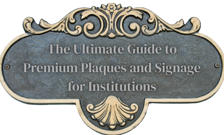 The Ultimate Guide to Premium Plaques and Signage for Institutions