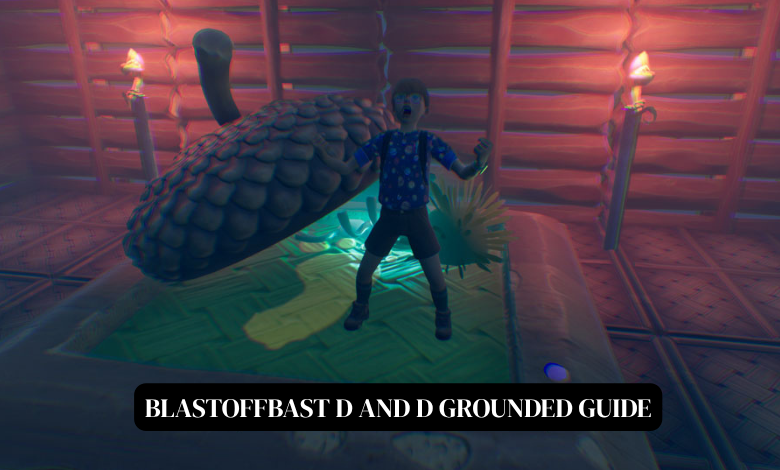blastoffbast d and d grounded guide
