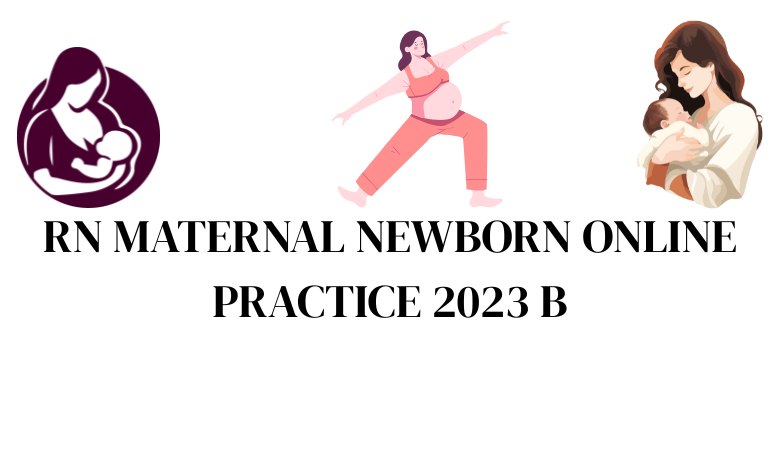 rn maternal newborn online practice 2023 b